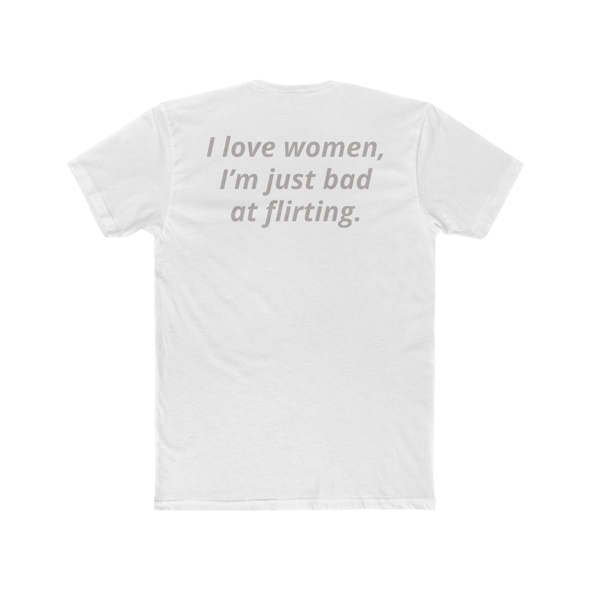 I Love Women Tee — Funny Quote Graphic T-Shirt ("I love women, I'm just bad at flirting")