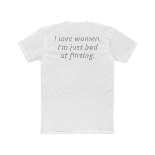 I Love Women Tee — Funny Quote Graphic T-Shirt ("I love women, I'm just bad at flirting")